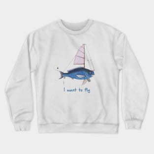 I want to fly Crewneck Sweatshirt